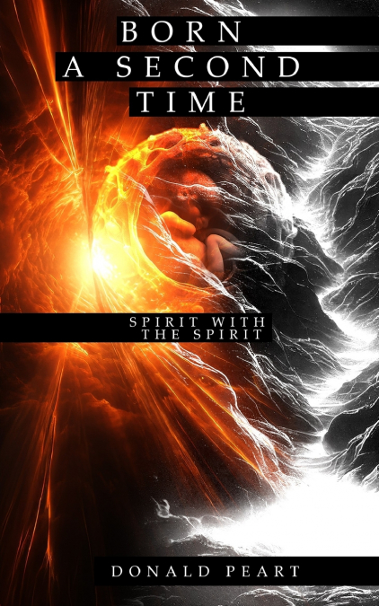 BORN A SECOND TIME (SPIRIT WITH THE SPIRIT)