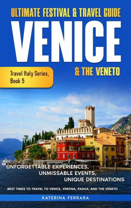Ultimate Festival & Travel Guide Venice & the Veneto
