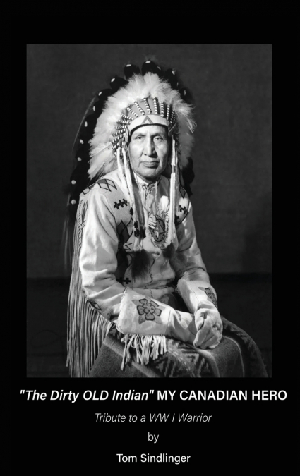 'The Dirty Old Indian' MY CANADIAN HERO
