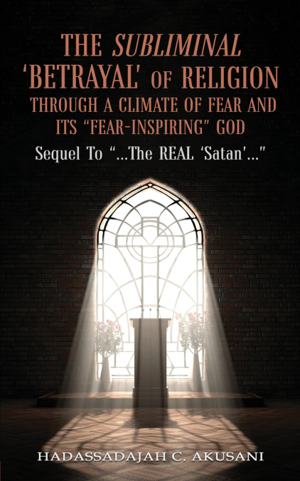 The Subliminal ’BETRAYAL’ Of Religion Through A Climate Of FEAR and It’s 'FEAR-INSPIRING' God