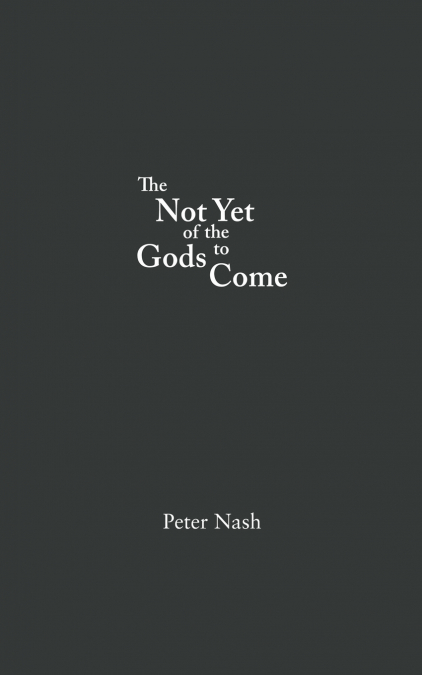 The Not Yet of the Gods to Come