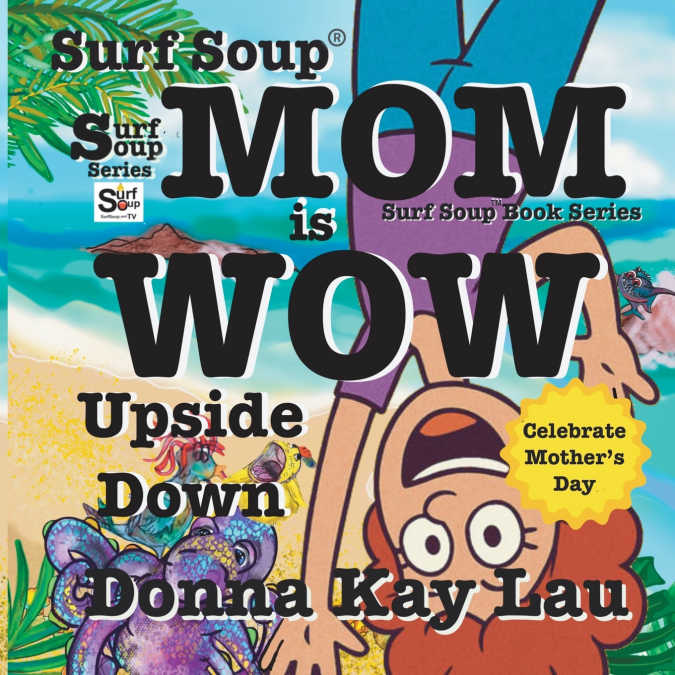 Surf Soup Mom is Wow Upside Down