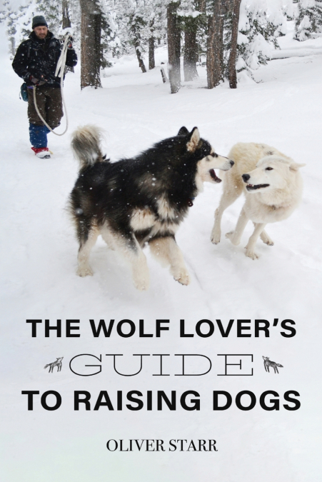 The Wolf Lover’s Guide to Raising Dogs
