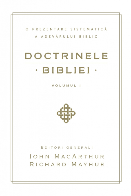 Doctrinele Bibliei, Volumul 1 (Biblical Doctrine, Volume 1)