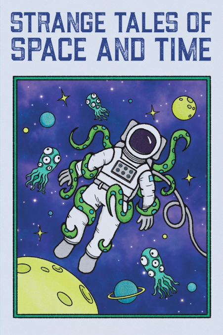 Strange Tales of Space and Time