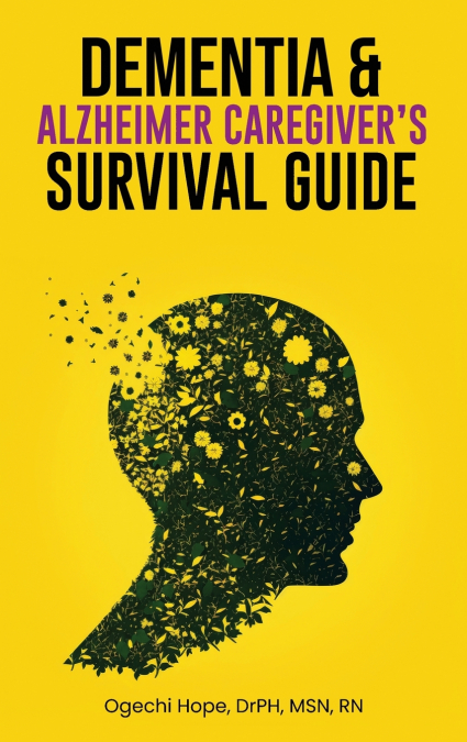 Dementia and Alzheimer Caregiver’s Survival Guide