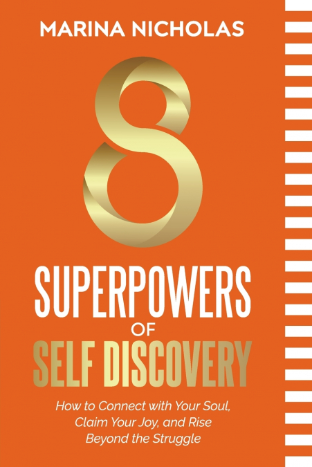 8 SUPERPOWERS OF SELF DISCOVERY How to Connect with Your Soul, Claim Your Joy, and Rise Beyond the Struggle