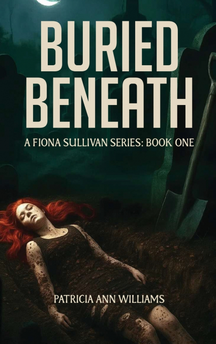 BURIED BENEATH A Fiona Sullivan Series