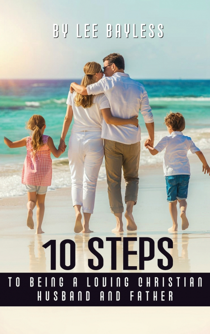 '10 Steps to Being a Loving Christian Husband and Father'
