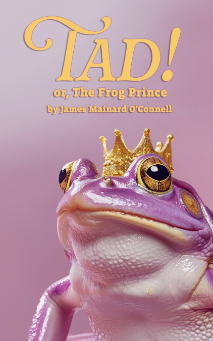Tad! or, The Frog Prince