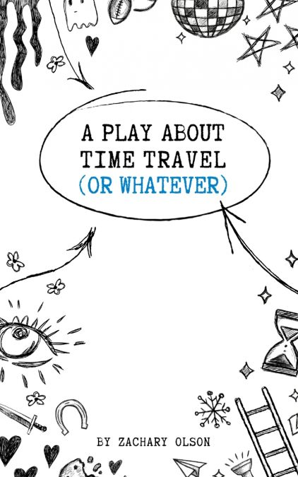 A Play About Time Travel (Or Whatever)