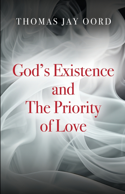 God’s Existence and the Priority of Love