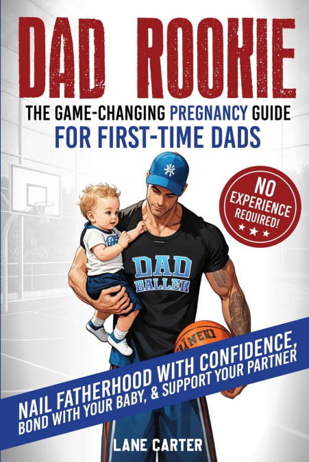 Dad Rookie - The Game-Changing Pregnancy Guide for First-Time Dads