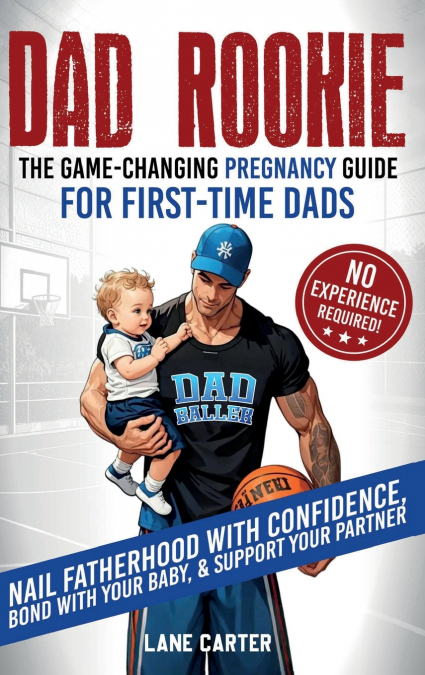 Dad Rookie - The Game-Changing Pregnancy Guide for First-Time Dads