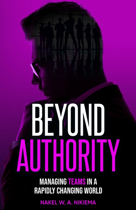 Beyond Authority - Managing Teams in a Rapidly Changing World