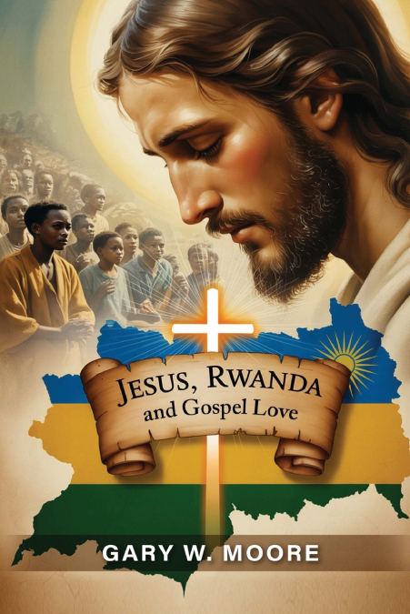 JESUS, RWANDA AND GOSPEL LOVE
