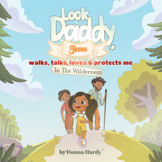 Look Daddy, Jesus walks, talks, loves and protects me in the Wilderness
