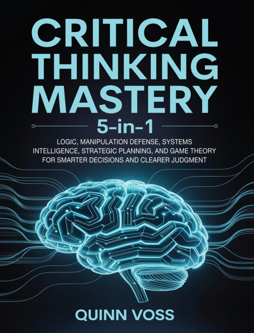 Critical Thinking Mastery 5-in-1