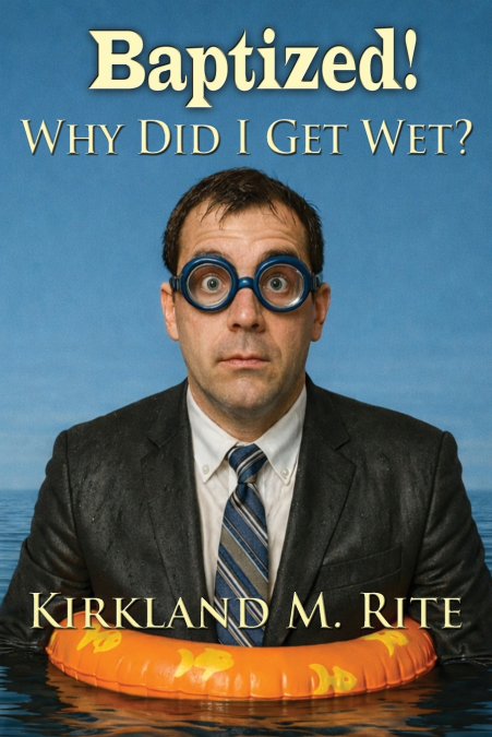 Baptized!  Why Did I Get Wet?