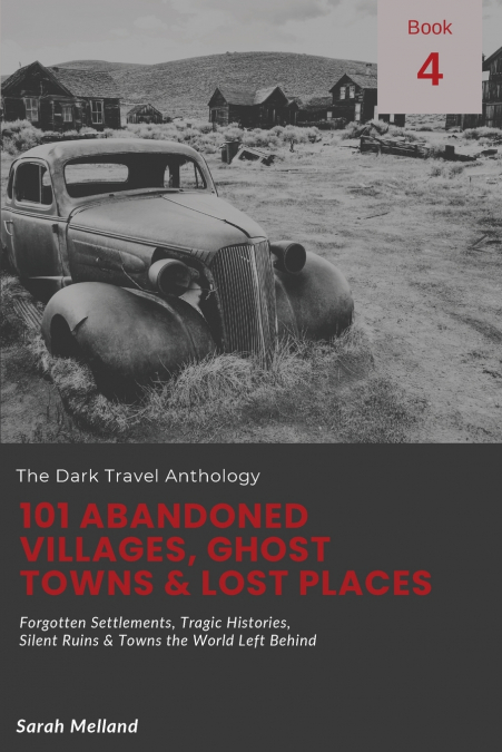 101 Abandoned Villages, Ghost Towns & Lost Places