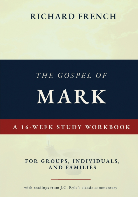 The Gospel of Mark - A 16-week Study Workbook