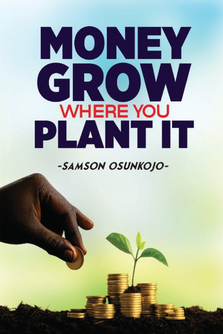 MONEY GROWS WHERE YOU PLANT IT