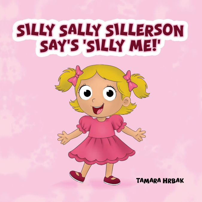 SILLY SALLY SILLERSON SAY’S ’SILLY ME!’