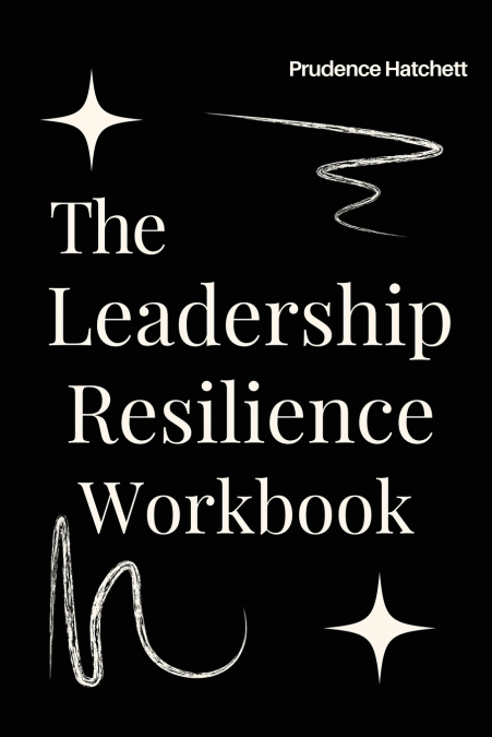 The Leadership Resilience Workbook