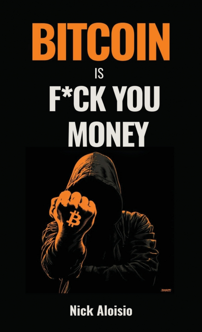 Bitcoin is F*ck You Money