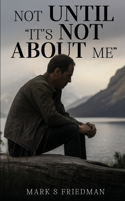 Not Until 'It’s Not About Me'