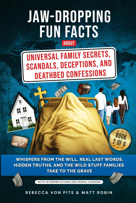 Jaw-Dropping Fun Facts About Universal Family Secrets, Scandals, Deceptions, and Deathbed Confessions