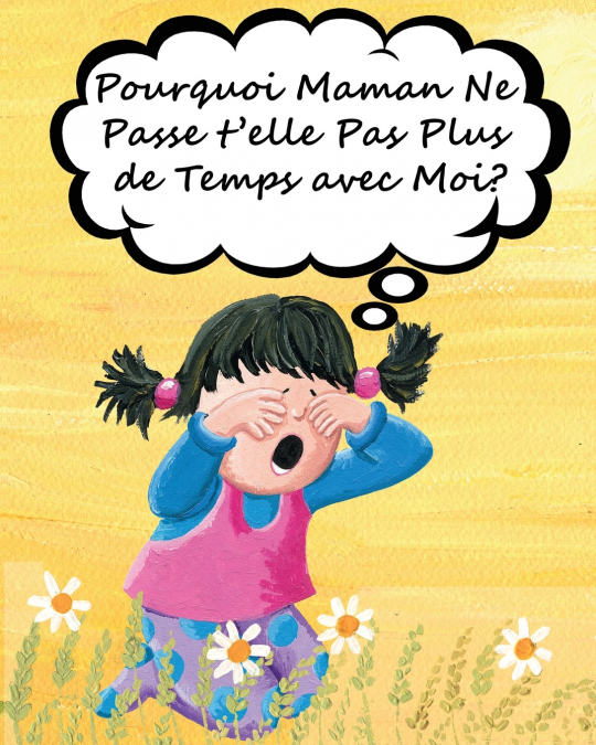 Pourquoi Maman Ne Passe t’elle Pas Plus de Temps avec Moi?