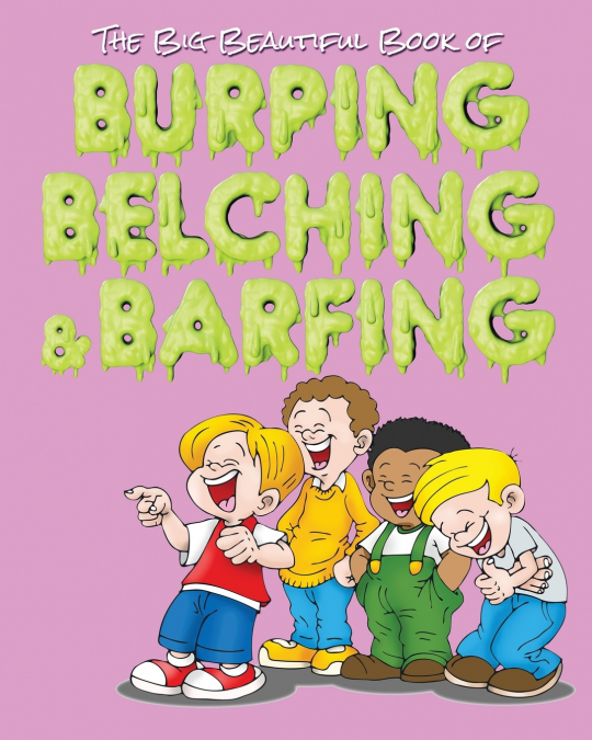 The Big Beautiful Book of Burping, Belching, & Barfing