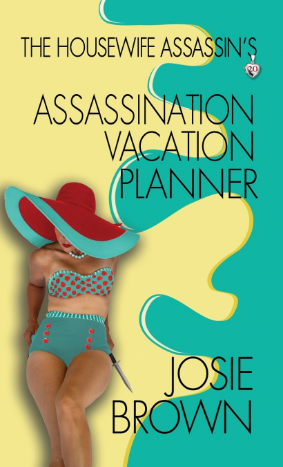 The Housewife Assassin’s Assassination Vacation Planner