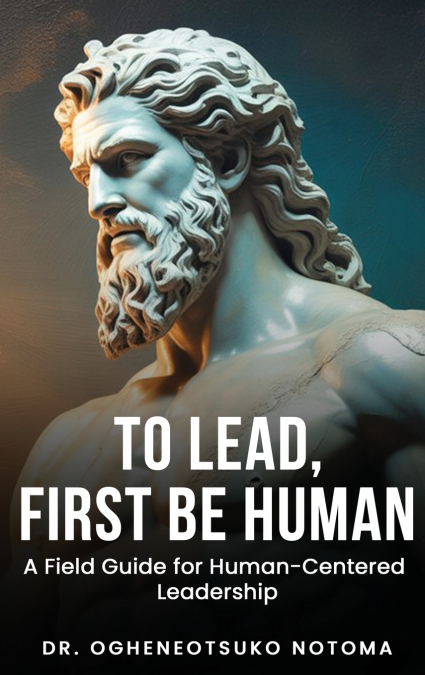 To Lead, First Be Human