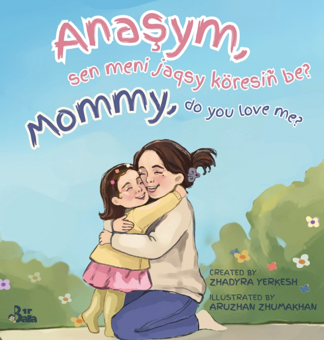 Mommy, do you love me? / Anaşym, sen meni jaqsy köresiñ be?