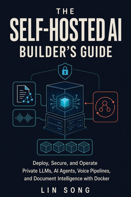 The Self-Hosted AI Builder’s Guide