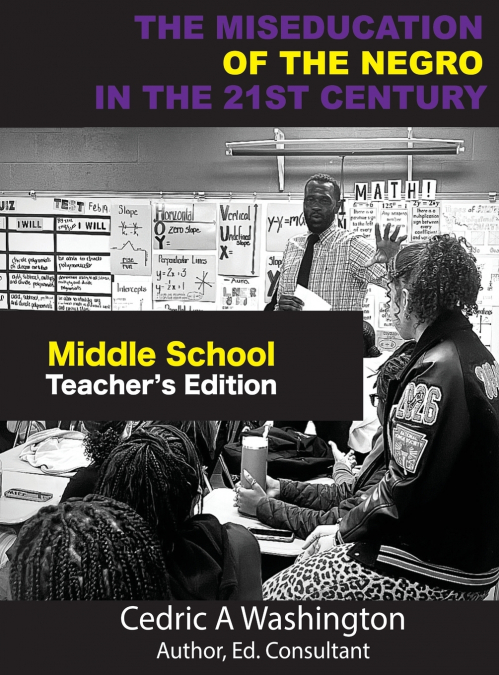 The MISEDUCATION of the Negro in the 21st Century- Middle School Teacher’s Edition