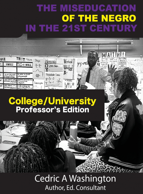 The MISEDUCATION of the Negro in the 21st Century- College/University Teacher’s Edition