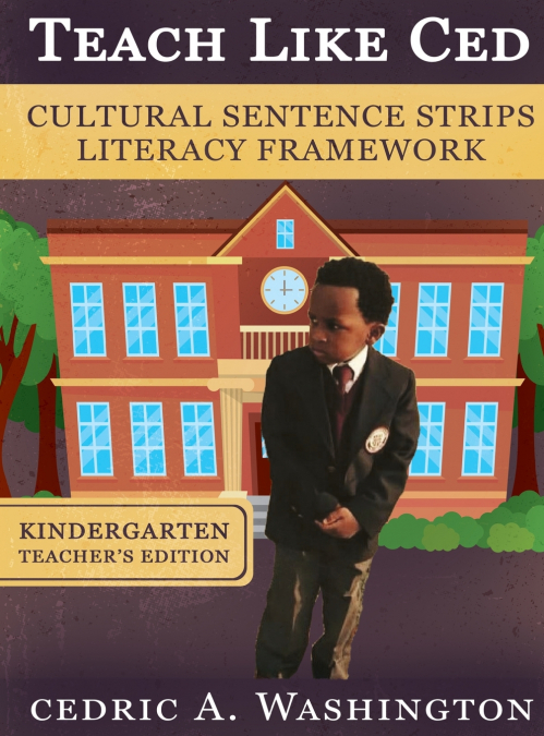 Teach Like Ced- Cultural Sentence Strips Literacy Framework (Teacher’s Edition Kindergarten)