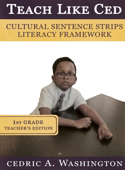 Teach Like Ced- Cultural Sentence Strips Literacy Framework (Teacher’s Edition 1st Grade)