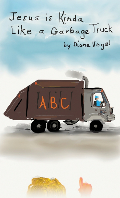 Jesus is Kinda Like a Garbage Truck