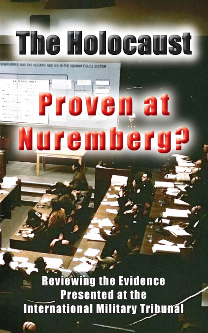 The Holocaust - Proven at Nuremberg?