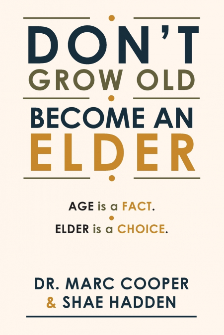 Don’t Grow Old. Become an Elder.