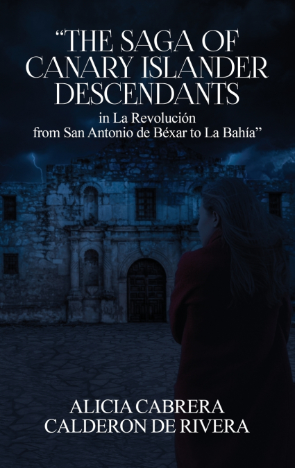 The Saga of Canary Islander Descendants in La Revolución from San Antonio de Béxar to La Bahía