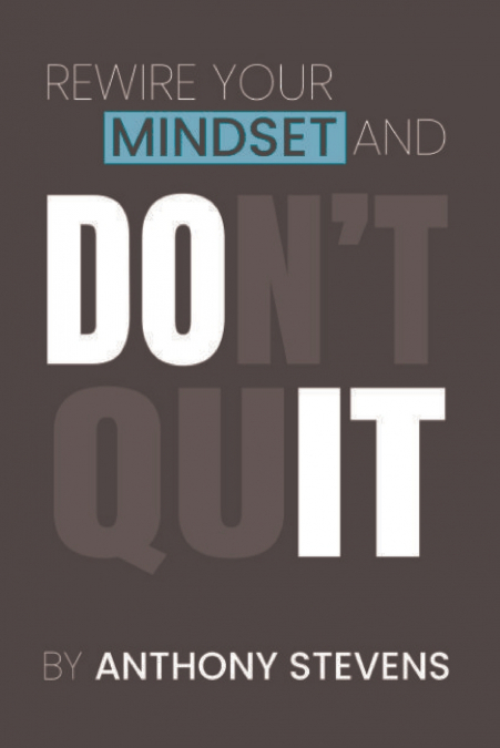 Rewire Your Mindset and Don’t Quit
