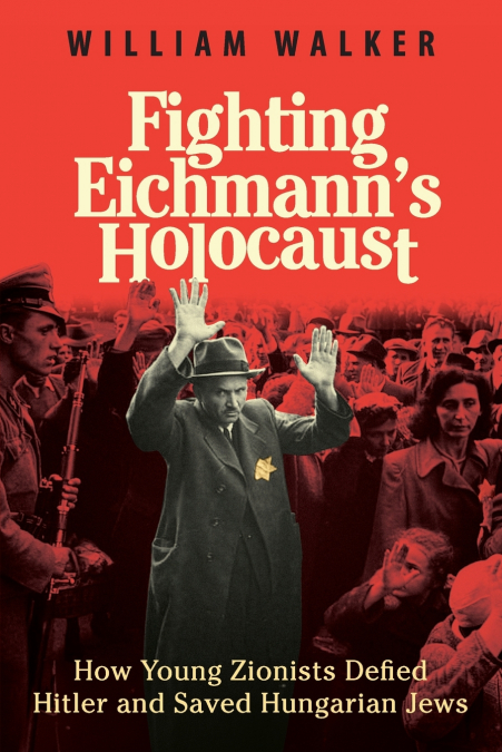 Fighting Eichmann’s Holocaust