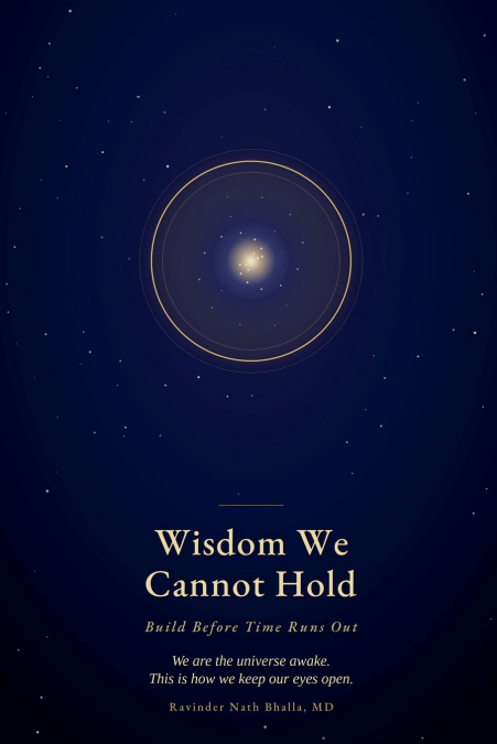 Wisdom We Cannot Hold- Build Before Time Runs Out