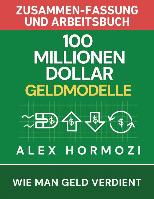 100 Millionen Dollar Geldmodelle Zusammenfassung & Arbeitsbuch