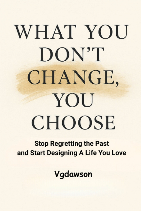 What You Don’t Change, You Choose